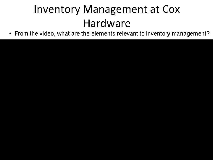 Inventory Management at Cox Hardware • From the video, what are the elements relevant