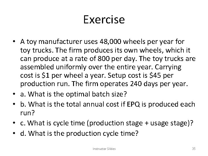 Exercise • A toy manufacturer uses 48, 000 wheels per year for toy trucks.