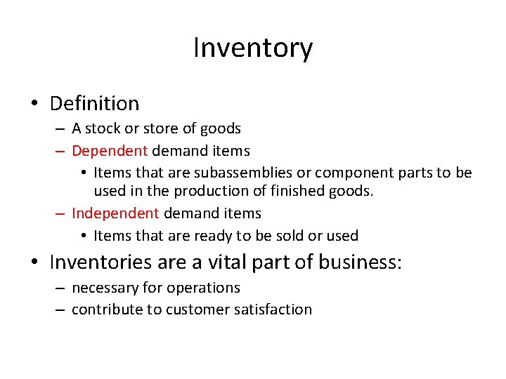 Inventory • Definition – A stock or store of goods – Dependent demand items