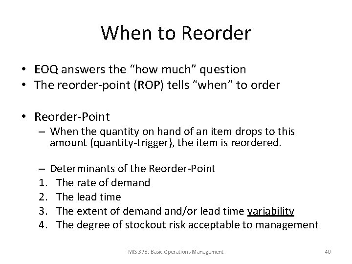 When to Reorder • EOQ answers the “how much” question • The reorder-point (ROP)