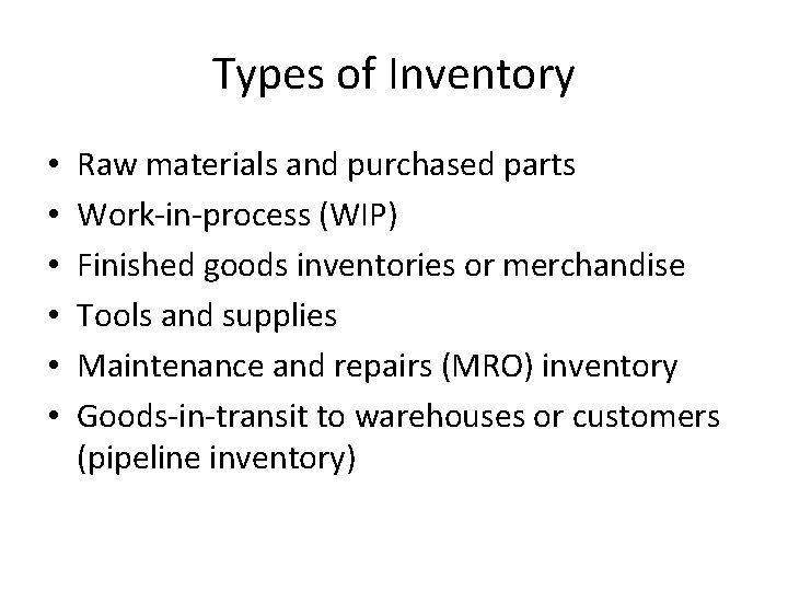 Types of Inventory • • • Raw materials and purchased parts Work-in-process (WIP) Finished