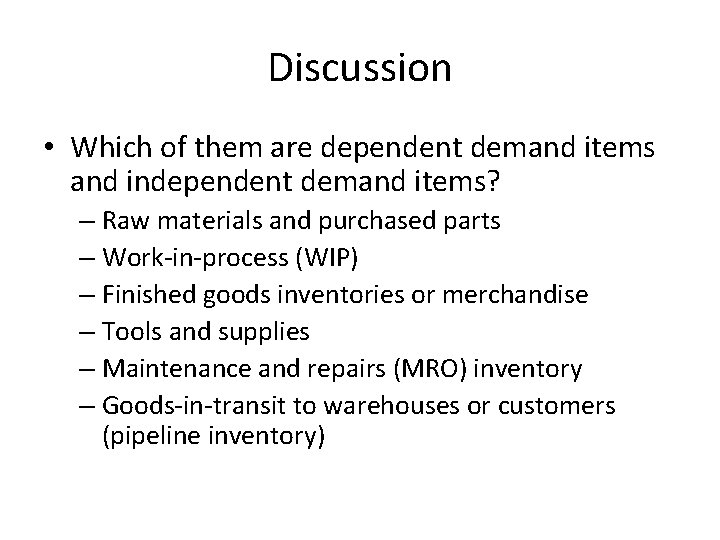 Discussion • Which of them are dependent demand items and independent demand items? –