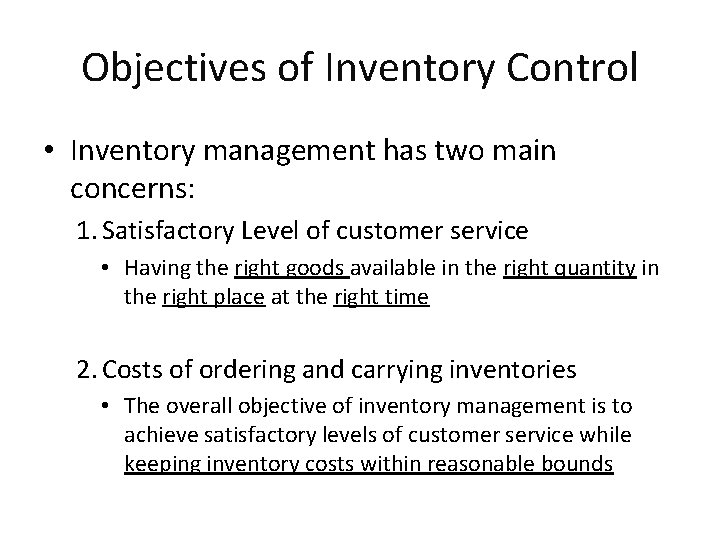 Objectives of Inventory Control • Inventory management has two main concerns: 1. Satisfactory Level