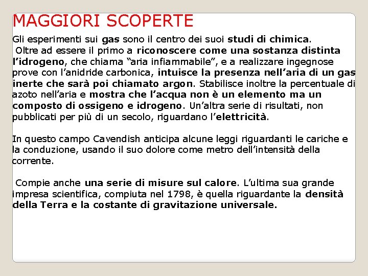 MAGGIORI SCOPERTE Gli esperimenti sui gas sono il centro dei suoi studi di chimica.