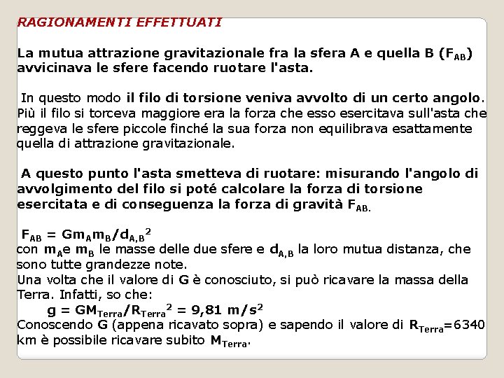 RAGIONAMENTI EFFETTUATI La mutua attrazione gravitazionale fra la sfera A e quella B (F