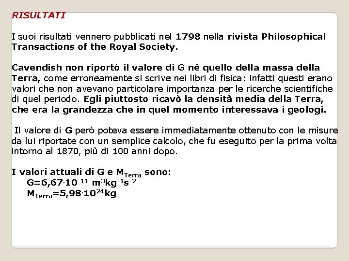 RISULTATI I suoi risultati vennero pubblicati nel 1798 nella rivista Philosophical Transactions of the