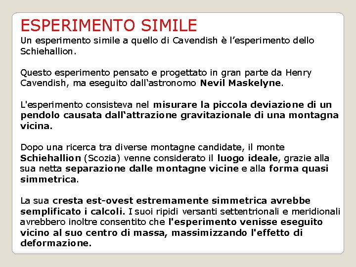 ESPERIMENTO SIMILE Un esperimento simile a quello di Cavendish è l’esperimento dello Schiehallion. Questo