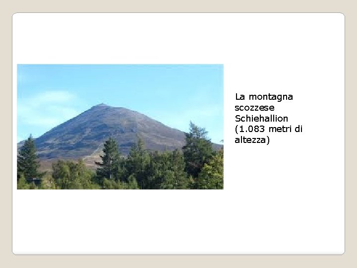 La montagna scozzese Schiehallion (1. 083 metri di altezza) 