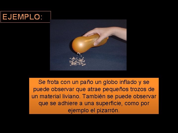 EJEMPLO: Se frota con un paño un globo inflado y se puede observar que