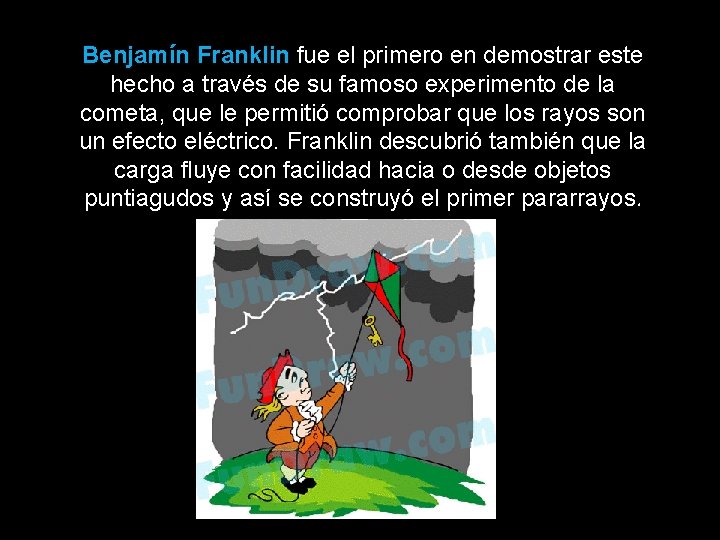 Benjamín Franklin fue el primero en demostrar este hecho a través de su famoso