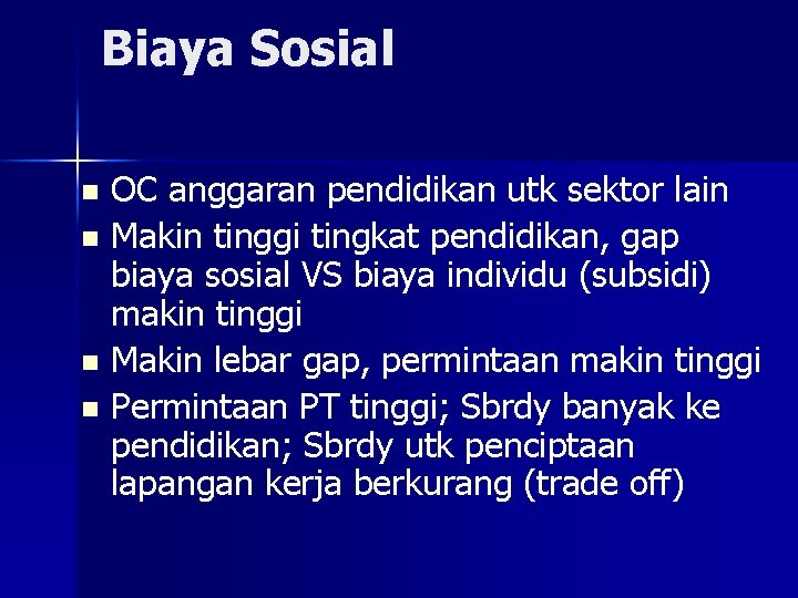 Biaya Sosial OC anggaran pendidikan utk sektor lain n Makin tinggi tingkat pendidikan, gap