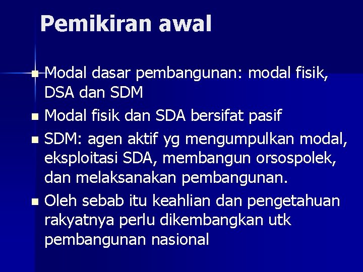 Pemikiran awal Modal dasar pembangunan: modal fisik, DSA dan SDM n Modal fisik dan