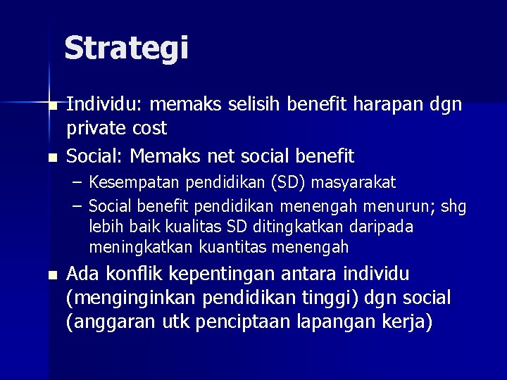 Strategi n n Individu: memaks selisih benefit harapan dgn private cost Social: Memaks net