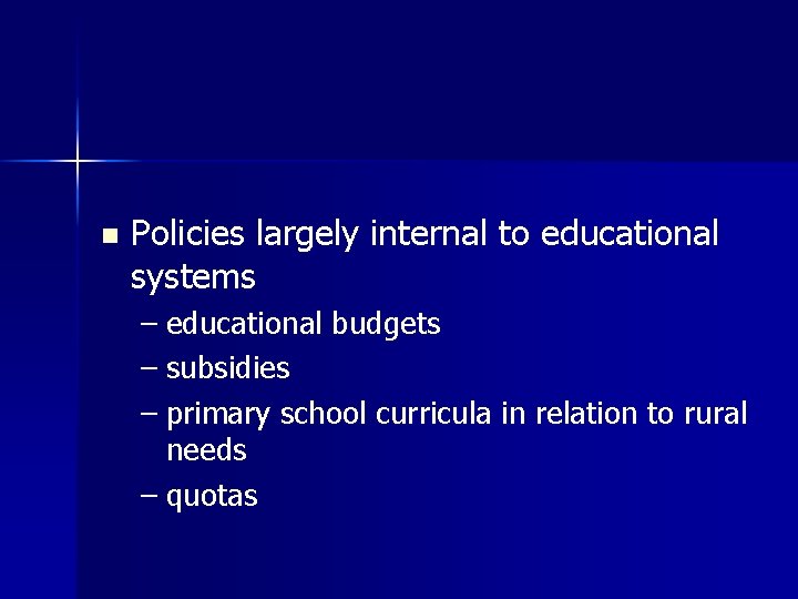 n Policies largely internal to educational systems – educational budgets – subsidies – primary