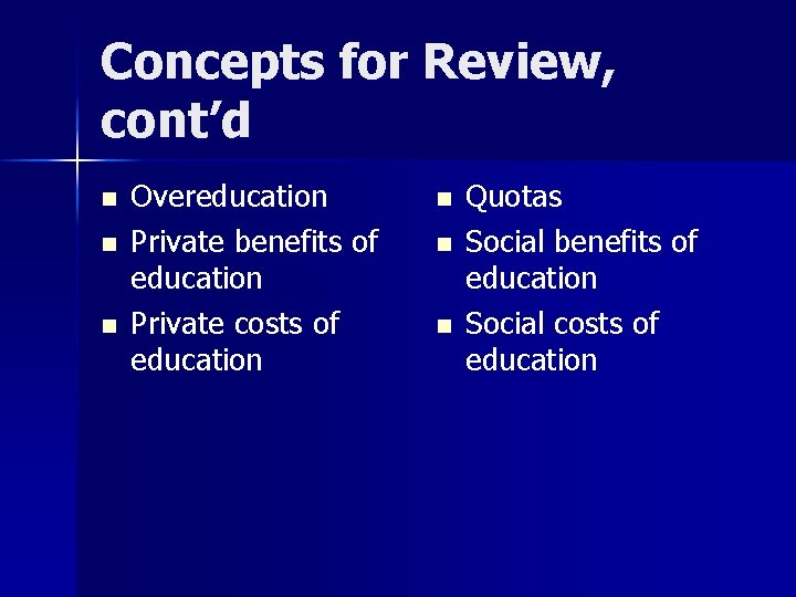 Concepts for Review, cont’d n n n Overeducation Private benefits of education Private costs
