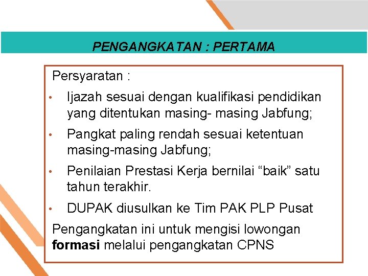 PENGANGKATAN : PERTAMA Persyaratan : • Ijazah sesuai dengan kualifikasi pendidikan yang ditentukan masing-