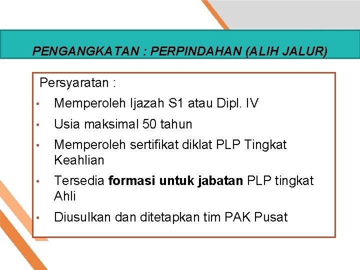 PENGANGKATAN : PERPINDAHAN (ALIH JALUR) Persyaratan : • Memperoleh Ijazah S 1 atau Dipl.