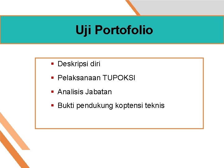 Uji Portofolio § Deskripsi diri § Pelaksanaan TUPOKSI § Analisis Jabatan § Bukti pendukung