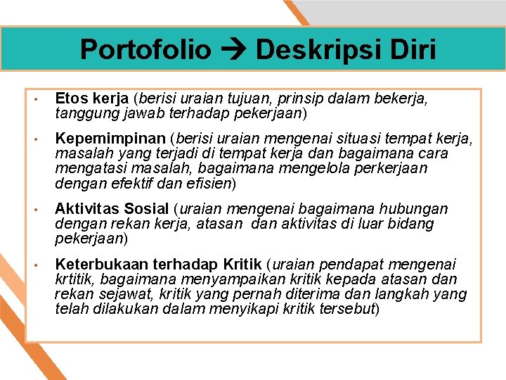 Portofolio Deskripsi Diri • Etos kerja (berisi uraian tujuan, prinsip dalam bekerja, tanggung jawab