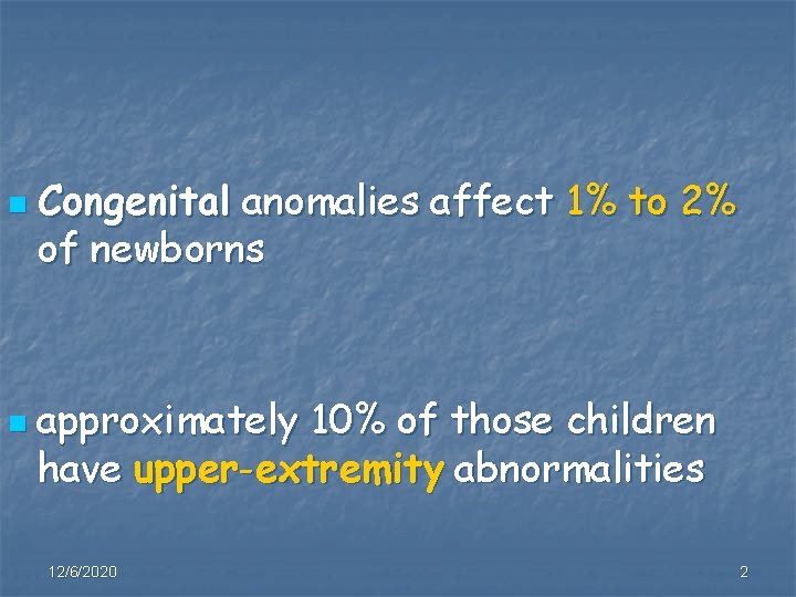 n n Congenital anomalies affect 1% to 2% of newborns approximately 10% of those