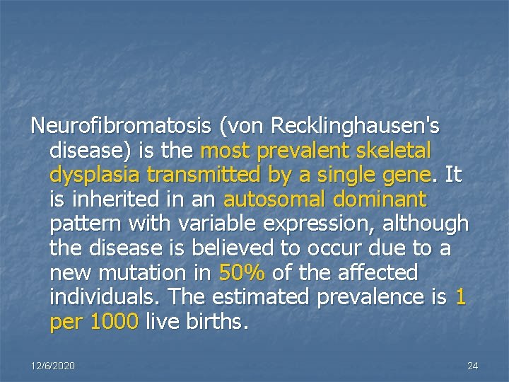 Neurofibromatosis (von Recklinghausen's disease) is the most prevalent skeletal dysplasia transmitted by a single