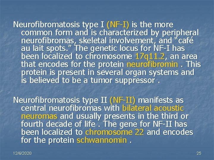 Neurofibromatosis type I (NF-I) is the more common form and is characterized by peripheral