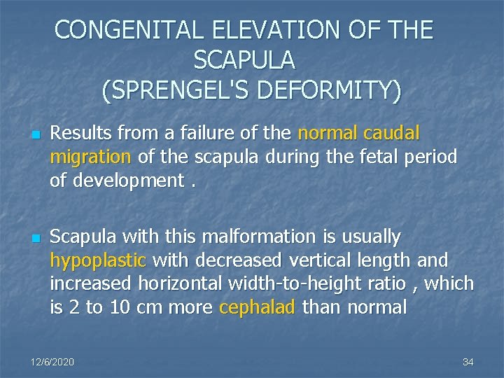 CONGENITAL ELEVATION OF THE SCAPULA (SPRENGEL'S DEFORMITY) n n Results from a failure of