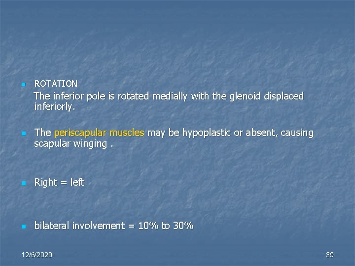 n ROTATION The inferior pole is rotated medially with the glenoid displaced inferiorly. n