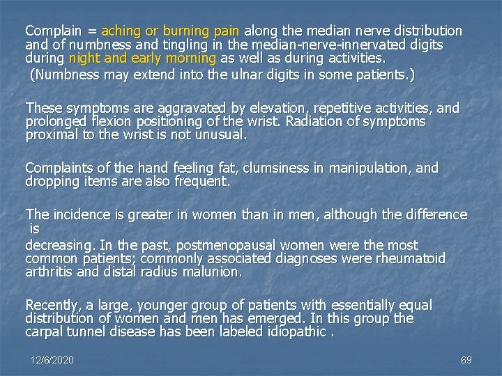 Complain = aching or burning pain along the median nerve distribution and of numbness