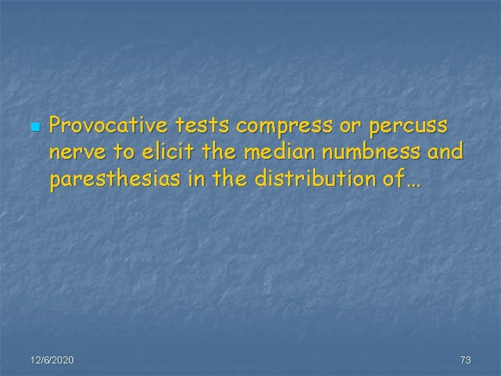 n Provocative tests compress or percuss nerve to elicit the median numbness and paresthesias