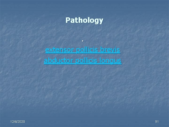 Pathology. extensor pollicis brevis abductor pollicis longus 12/6/2020 91 