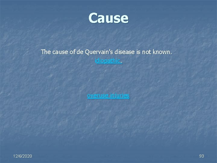 Cause The cause of de Quervain's disease is not known. idiopathic. overuse injuries 12/6/2020