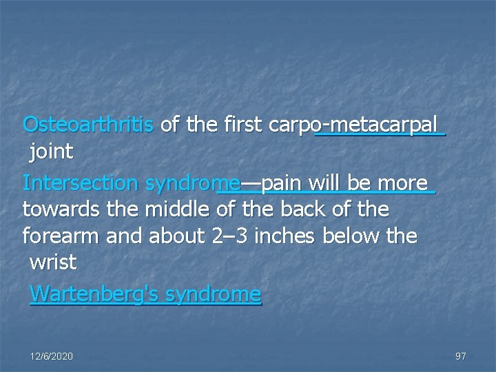 Osteoarthritis of the first carpo-metacarpal joint Intersection syndrome—pain will be more towards the middle