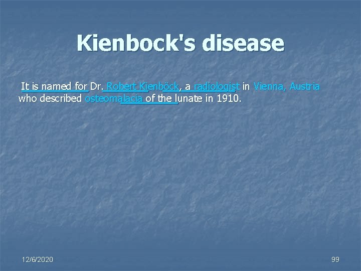 Kienbock's disease It is named for Dr. Robert Kienböck, a radiologist in Vienna, Austria