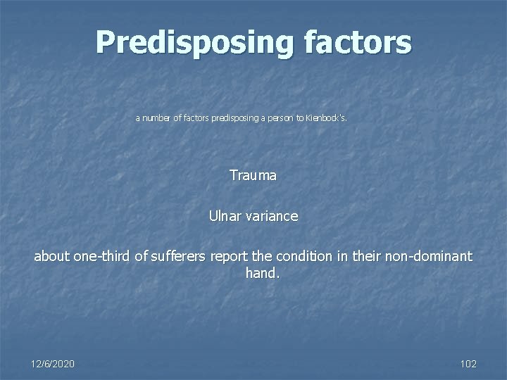 Predisposing factors a number of factors predisposing a person to Kienbock's. Trauma Ulnar variance