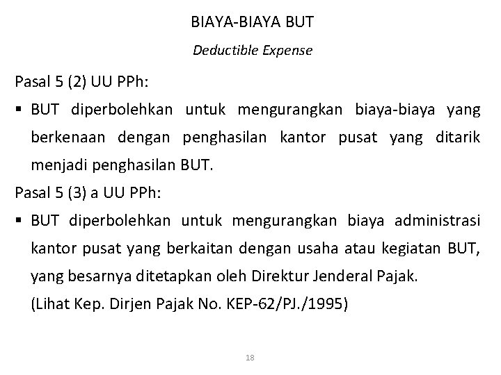 BIAYA-BIAYA BUT Deductible Expense Pasal 5 (2) UU PPh: § BUT diperbolehkan untuk mengurangkan