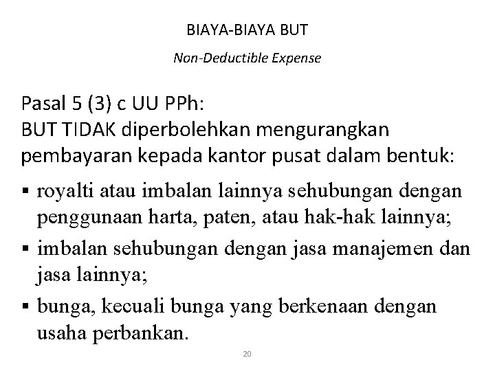 BIAYA-BIAYA BUT Non-Deductible Expense Pasal 5 (3) c UU PPh: BUT TIDAK diperbolehkan mengurangkan