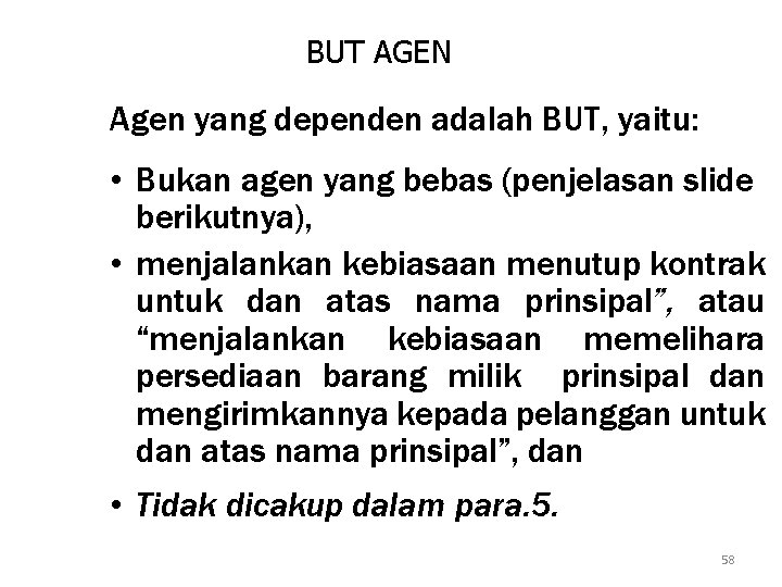 BUT AGEN Agen yang dependen adalah BUT, yaitu: • Bukan agen yang bebas (penjelasan