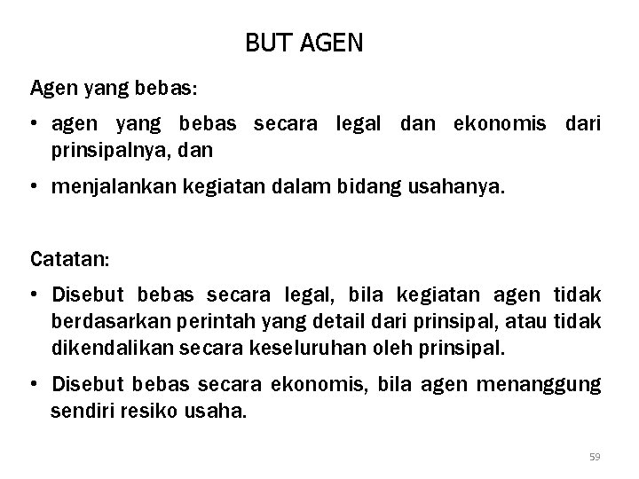 BUT AGEN Agen yang bebas: • agen yang bebas secara legal dan ekonomis dari