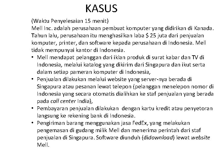 KASUS (Waktu Penyelesaian 15 menit) Mell Inc. adalah perusahaan pembuat komputer yang didirikan di