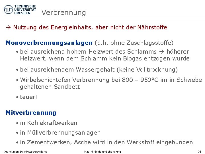 Verbrennung Nutzung des Energieinhalts, aber nicht der Nährstoffe Monoverbrennungsanlagen (d. h. ohne Zuschlagsstoffe) •