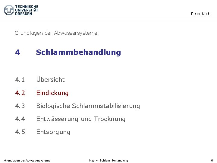 Peter Krebs Grundlagen der Abwassersysteme 4 Schlammbehandlung 4. 1 Übersicht 4. 2 Eindickung 4.