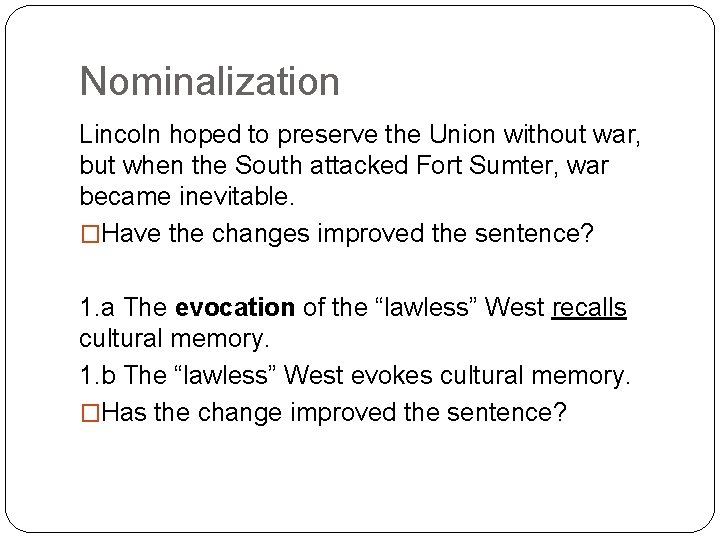 Nominalization Lincoln hoped to preserve the Union without war, but when the South attacked