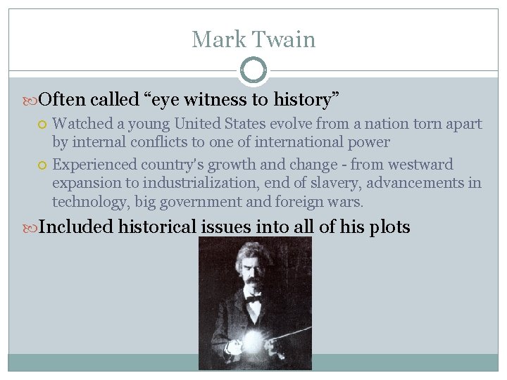 Mark Twain Often called “eye witness to history” Watched a young United States evolve