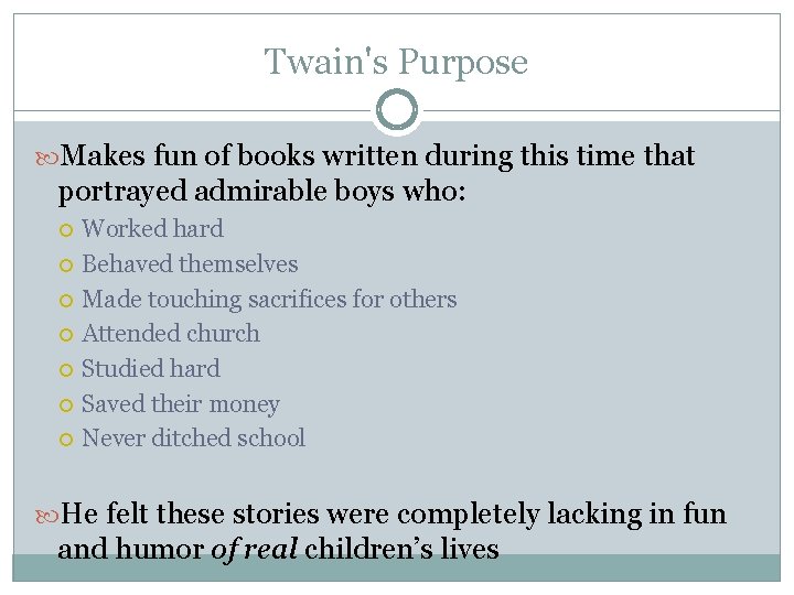 Twain's Purpose Makes fun of books written during this time that portrayed admirable boys