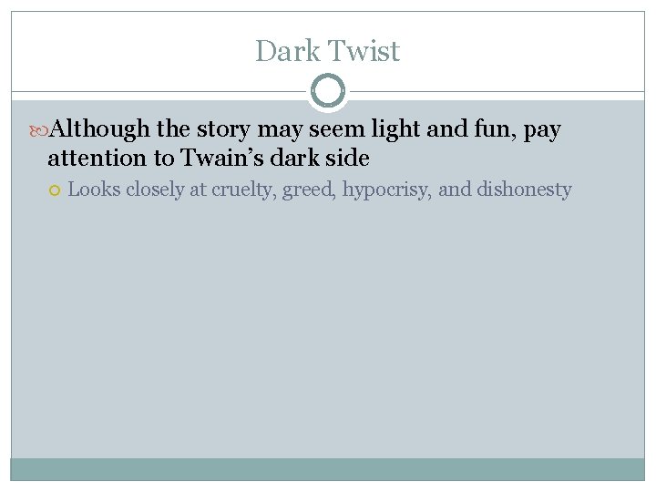 Dark Twist Although the story may seem light and fun, pay attention to Twain’s