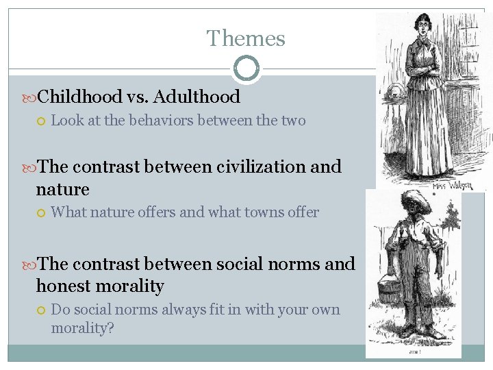 Themes Childhood vs. Adulthood Look at the behaviors between the two The contrast between