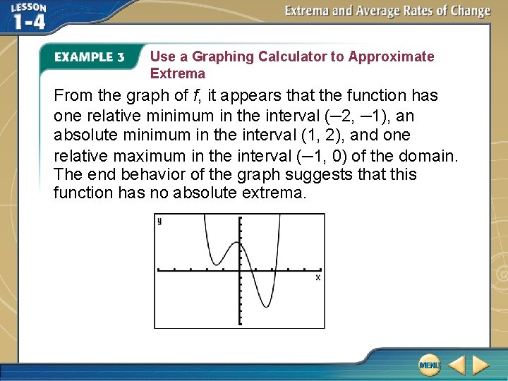 Use a Graphing Calculator to Approximate Extrema From the graph of f, it appears