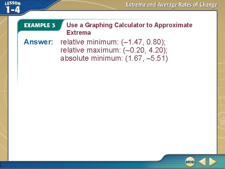 Use a Graphing Calculator to Approximate Extrema Answer: relative minimum: (– 1. 47, 0.