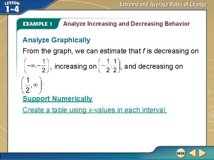 Analyze Increasing and Decreasing Behavior Analyze Graphically From the graph, we can estimate that